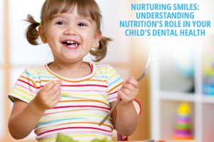 Nurturing Smiles: Understanding Nutrition's Role in Your Child's Dental Health